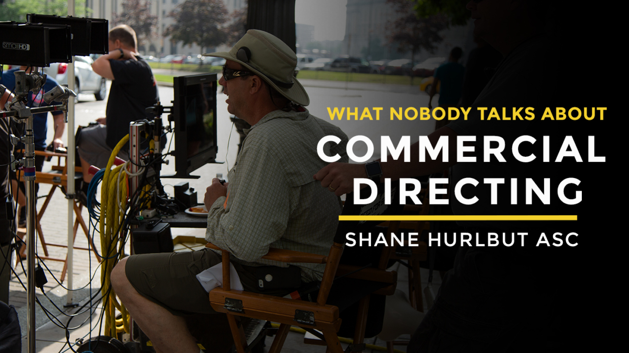 What Nobody Talks About Commercial Directing with Shane Hurlbut - Filmmakers Academy course