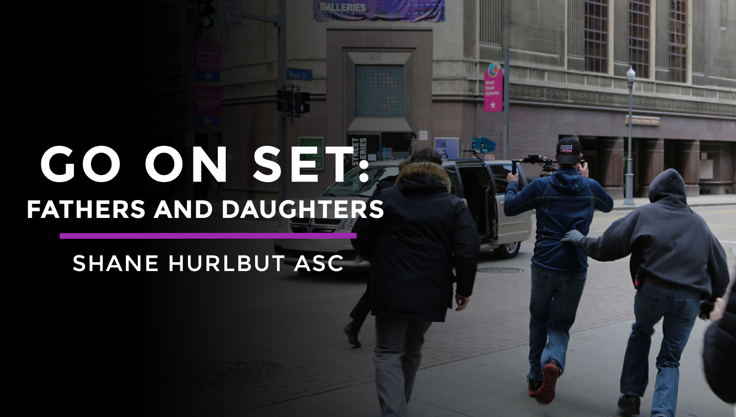 Go On Set Fathers and Daughters with Shane Hurlbut - Filmmakers Academy