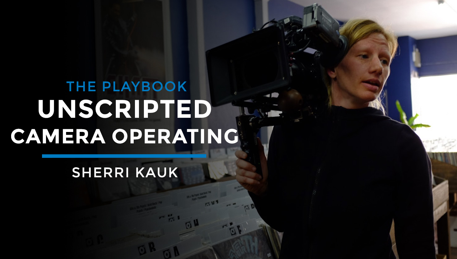 Unscripted Camera Operating Playbook with cinematographer Sherri Kauk - Filmmakers Academy course poster