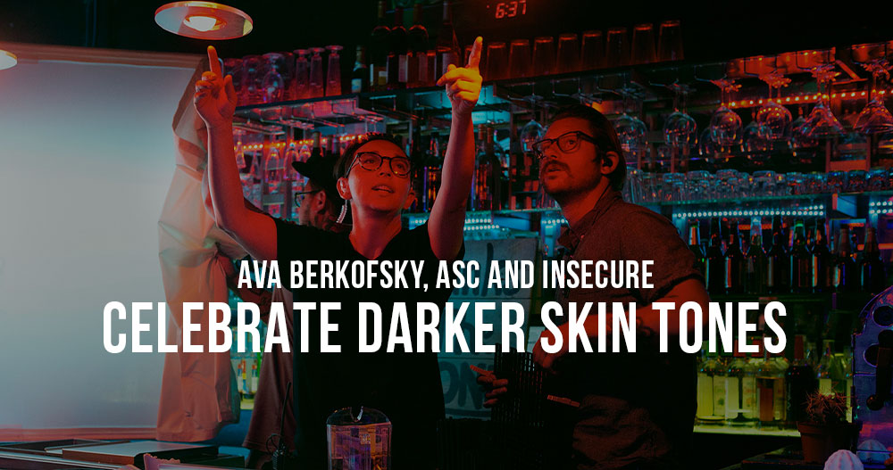 Ava Berkofsky ASC and Insecure Celebrate dark skin tones