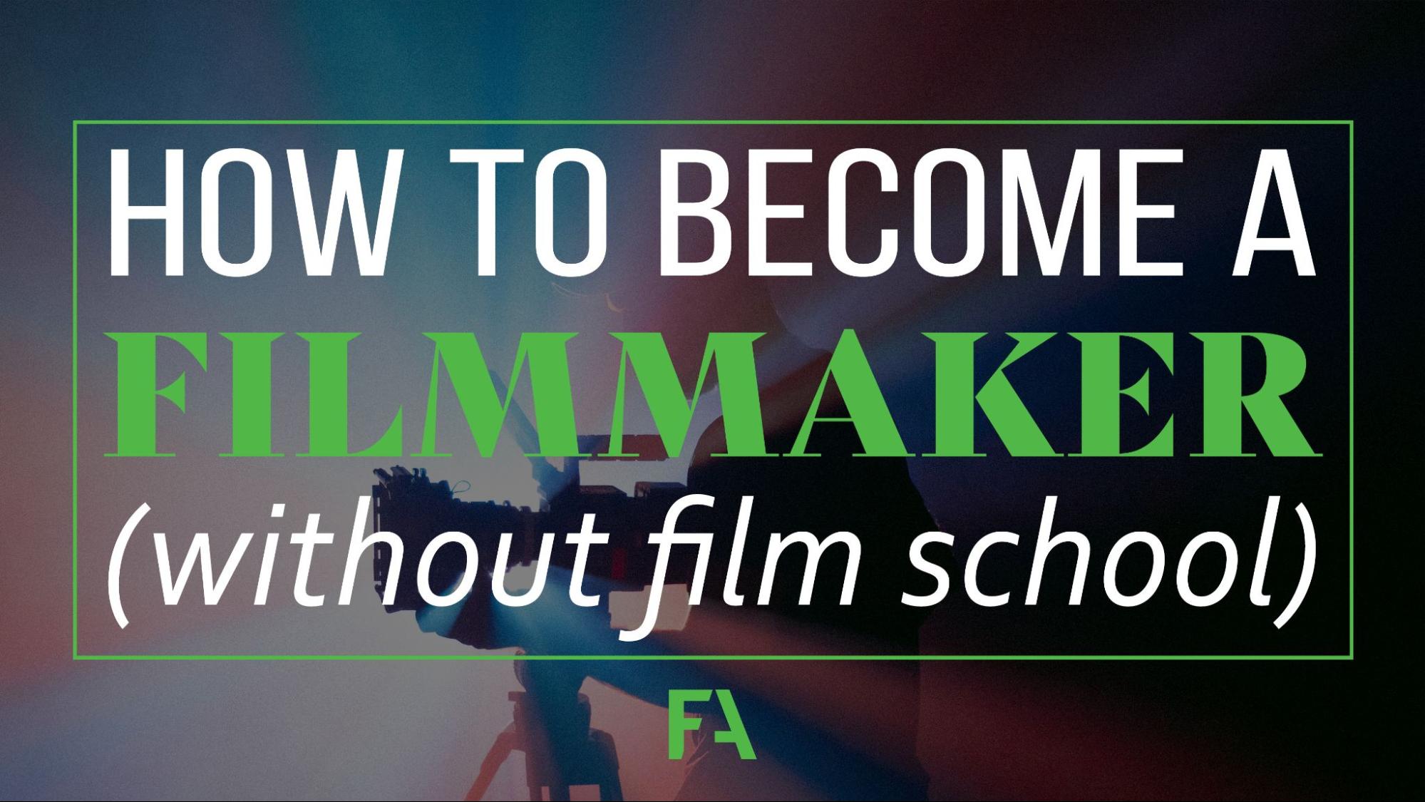 How to become a Filmmaker (without film school)