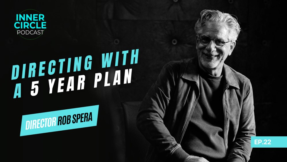 Inner Circle Podcast featuring Director Rob Spera on Directing and 5 Year Plan